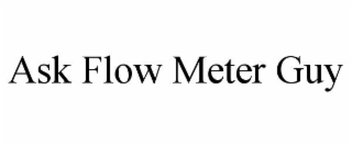 ASK FLOW METER GUY