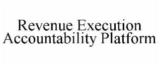 REVENUE EXECUTION ACCOUNTABILITY PLATFORM