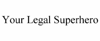 YOUR LEGAL SUPERHERO