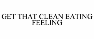 GET THAT CLEAN EATING FEELING