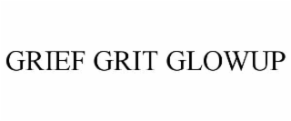 GRIEF GRIT GLOWUP
