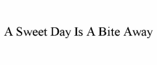 A SWEET DAY IS A BITE AWAY