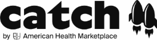CATCH BY AMERICAN HEALTH MARKETPLACE