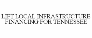 LIFT LOCAL INFRASTRUCTURE FINANCING FOR TENNESSEE