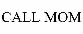 CALL MOM