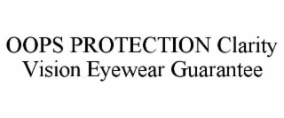 OOPS PROTECTION CLARITY VISION EYEWEAR GUARANTEE