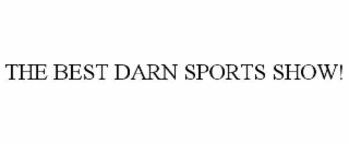 THE BEST DARN SPORTS SHOW!