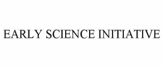 EARLY SCIENCE INITIATIVE