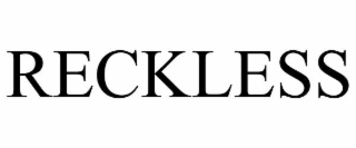 RECKLESS