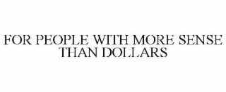 FOR PEOPLE WITH MORE SENSE THAN DOLLARS