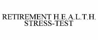 RETIREMENT H.E.A.L.T.H. STRESS-TEST