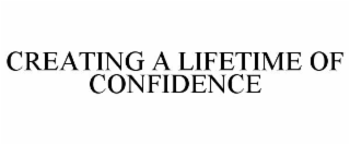 CREATING A LIFETIME OF CONFIDENCE