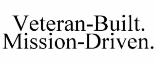 VETERAN-BUILT. MISSION-DRIVEN.