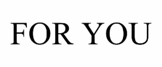 FOR YOU