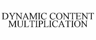 DYNAMIC CONTENT MULTIPLICATION