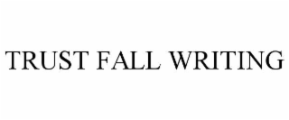 TRUST FALL WRITING
