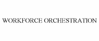 WORKFORCE ORCHESTRATION