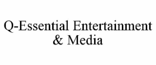 Q-ESSENTIAL ENTERTAINMENT & MEDIA