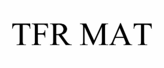 TFR MAT
