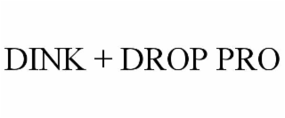 DINK + DROP PRO