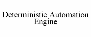 DETERMINISTIC AUTOMATION ENGINE