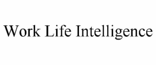 WORK LIFE INTELLIGENCE