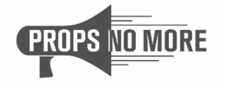 PROPS NO MORE