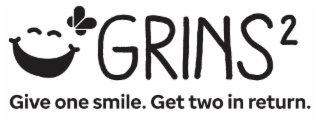 GRINS2 GIVE ONE SMILE. GET TWO IN RETURN.