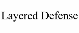 LAYERED DEFENSE