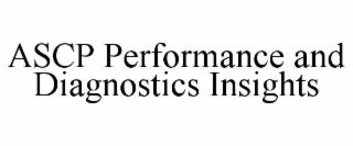ASCP PERFORMANCE AND DIAGNOSTICS INSIGHTS