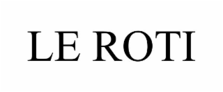 LE ROTI