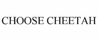 CHOOSE CHEETAH