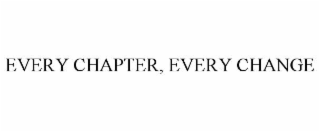 EVERY CHAPTER, EVERY CHANGE