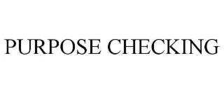 PURPOSE CHECKING