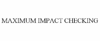 MAXIMUM IMPACT CHECKING