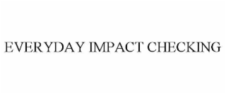EVERYDAY IMPACT CHECKING