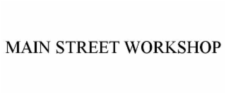 MAIN STREET WORKSHOP