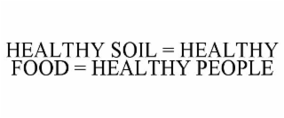 HEALTHY SOIL = HEALTHY FOOD = HEALTHY PEOPLE