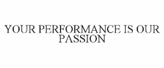 YOUR PERFORMANCE IS OUR PASSION
