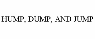 HUMP, DUMP, AND JUMP