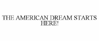 THE AMERICAN DREAM STARTS HERE!