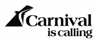 CARNIVAL IS CALLING