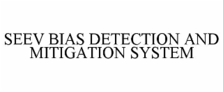 SEEV BIAS DETECTION AND MITIGATION SYSTEM