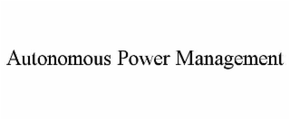 AUTONOMOUS POWER MANAGEMENT