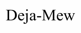 DEJA-MEW