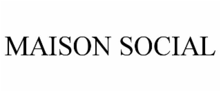 MAISON SOCIAL