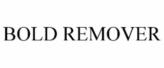 BOLD REMOVER