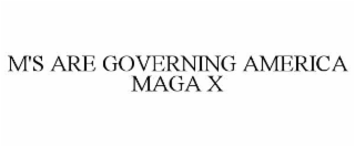 M'S ARE GOVERNING AMERICA MAGA X