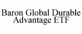 BARON GLOBAL DURABLE ADVANTAGE ETF