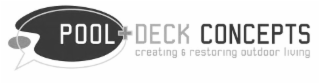 POOL+DECK CONCEPTS CREATING AND RESTORING OUTDOOR LIVING